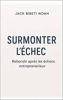 Surmonter l’échec: Rebondir après les échecs entrepreneuriaux