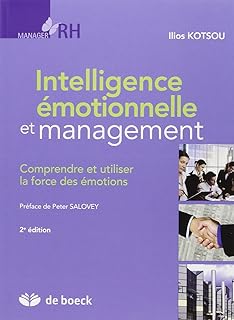 Intelligence émotionnelle et management: Comprendre et utiliser la force des émotions