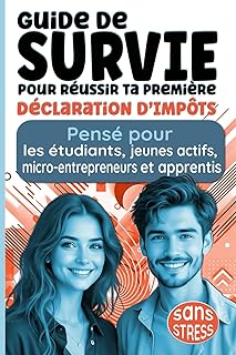 Guide de Survie pour Réussir Ta Première Déclaration d’Impôts Sans Stress: Pensé pour les étudiants, jeunes actifs, micro-entrepreneurs et apprentis