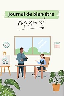 Journal de bien-être professionnel: Prendre soin de soi au travail grâce à l’écriture, la réflexion et des outils validés en psychologie