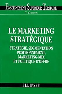 Le Marketing Strategique. Strategie, Segmentation, Positionnement, Marketing-Mix Et Politique D