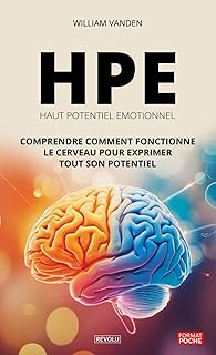 HPE – Haut Potentiel Emotionnel: Comprendre comment fonctionne le cerveau pour exprimer tout son potentiel