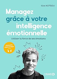 Managez grâce à votre intelligence émotionnelle: Utiliser la force de ses émotions