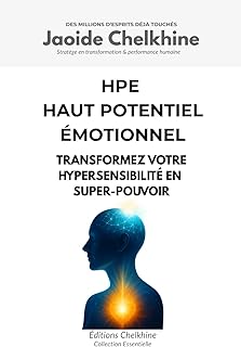 HPE – Haut Potentiel Émotionnel: Transformez votre hypersensibilité en super-pouvoir