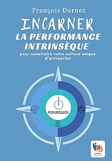 Incarner la performance intrinsèque: pour construire votre culture unique d’entreprise
