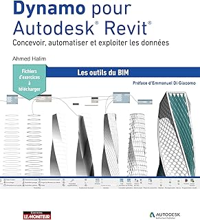 Dynamo pour Autodesk® Revit®: Concevoir, automatiser et exploiter les données